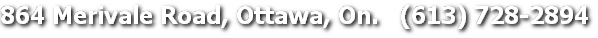 864 Merivale Road, Ottawa, On.   (613) 728-2894